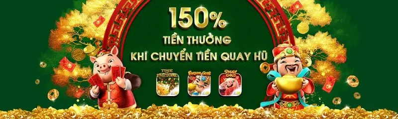 Nhận 150% tiền thưởng khi nạp tiền sảnh Quay Hũ