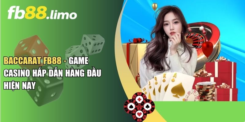 Baccarat FB88 - Game Casino Hấp Dẫn Hàng Đầu Hiện Nay