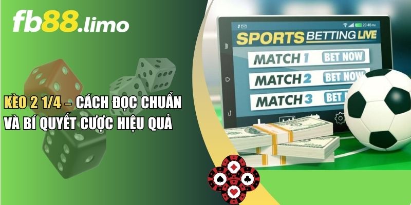 Kèo 2 1/4 – Cách Đọc Chuẩn Và Bí Quyết Cược Hiệu Quả