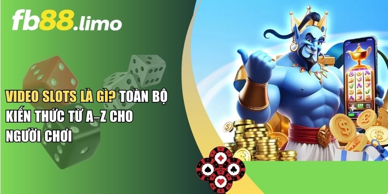 Video Slots Là Gì? Toàn Bộ Kiến Thức Từ A–Z Cho Người Chơi